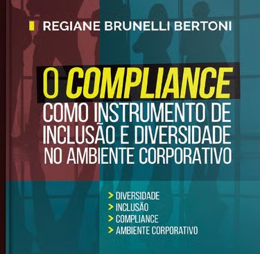 Capa do livro “O Compliance como instrumento de inclusão e diversidade no ambiente corporativo”, de Regiane Brunelli Bertoni.